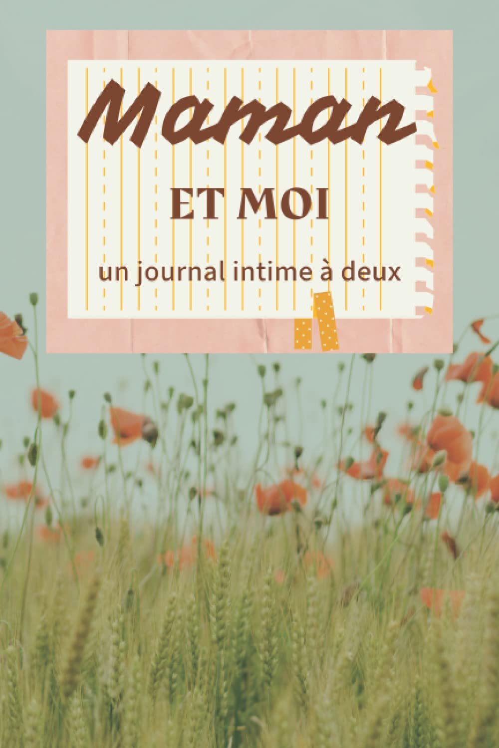 MAMAN ET MOI: UN JOURNAL INTIME À DEUX: Journal intime à partager, un scrapbook, une lettre émouvante de gratitude à sa maman book