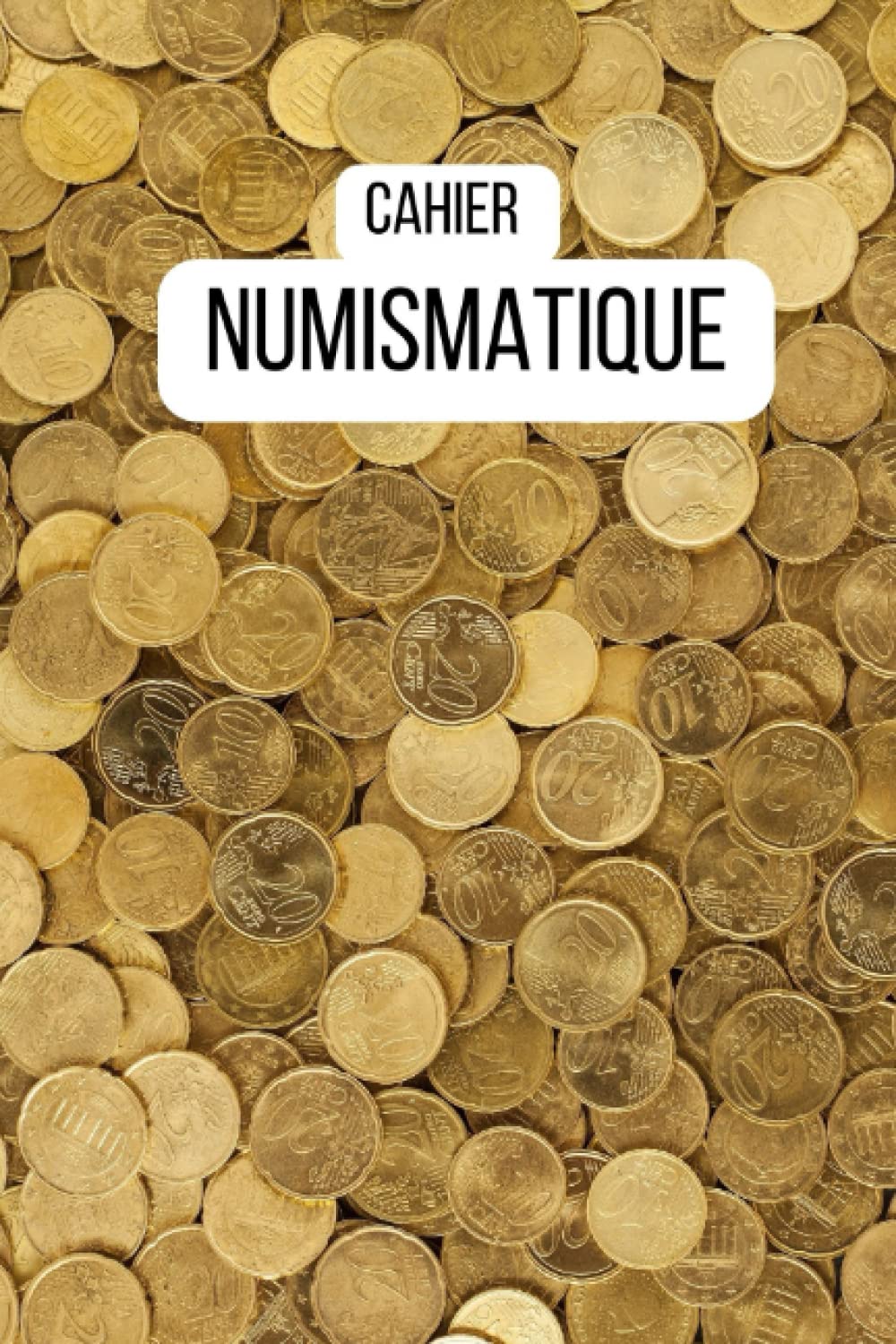 Cahier Numismatique: Carnet numismatique à remplir, pour les collections de pièces, de billets. Créez votre catalogue de monnaie, répertoire pour numismates. Format A5 book