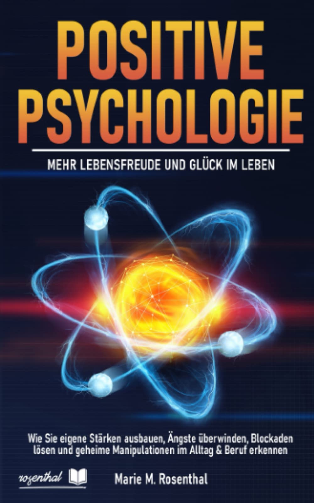 Positive Psychologie – Mehr Lebensfreude und Glück im Leben: Wie Sie eigene Stärken ausbauen, Ängste überwinden, Blockaden lösen und geheime Manipulationen im Alltag & Beruf erkennen Medicine