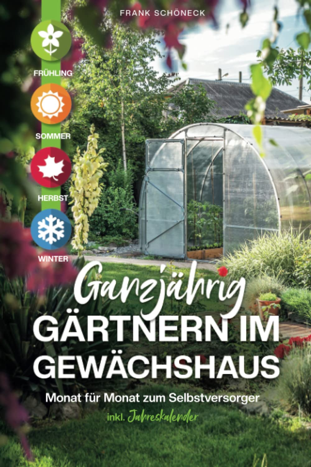 Ganzjährig gärtnern im Gewächshaus: Monat für Monat zum Selbstversorger inkl. Jahreskalender Architecture