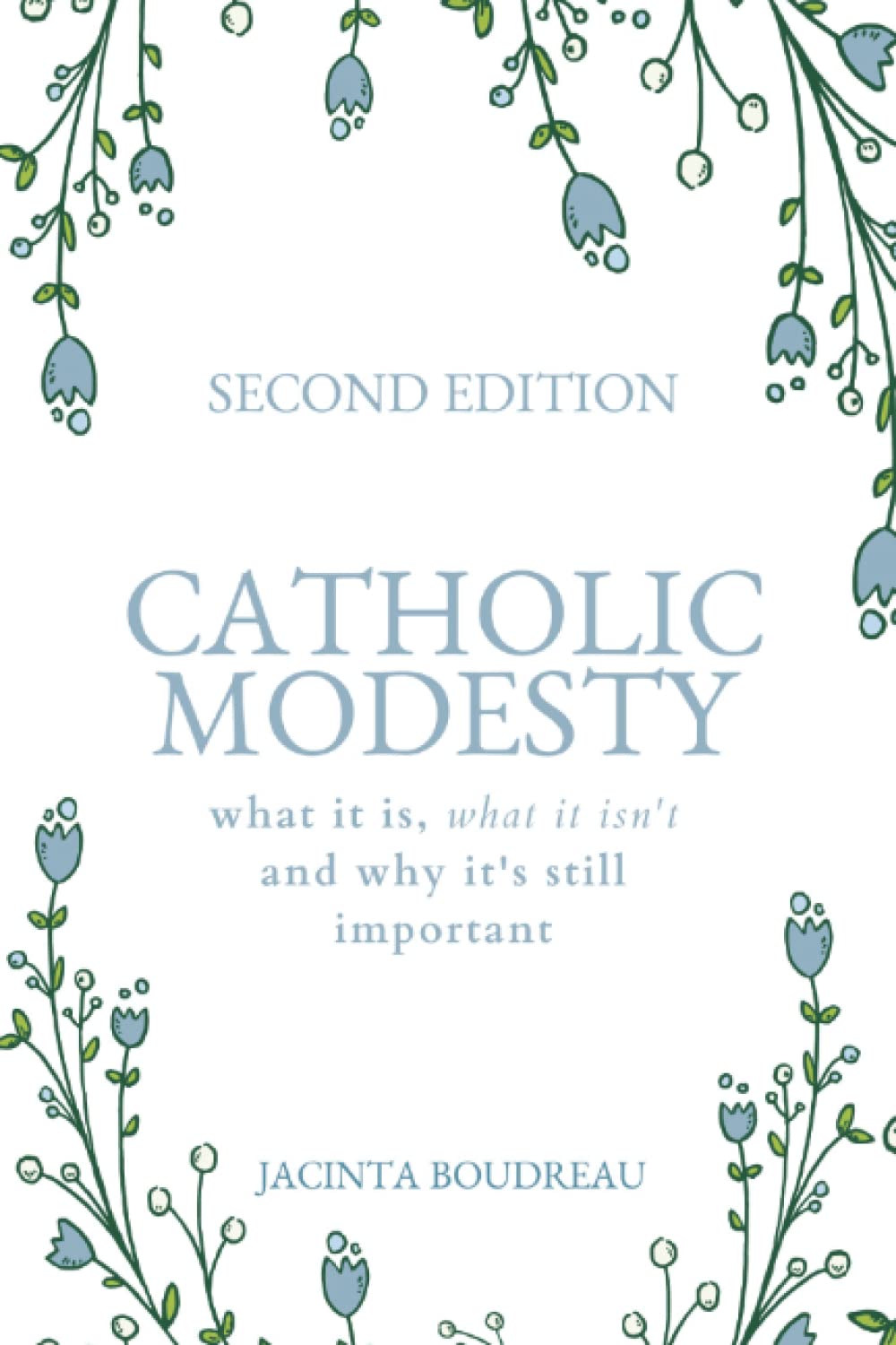 Catholic Modesty: What It Is, What It Isn't, and Why It's Still Important book