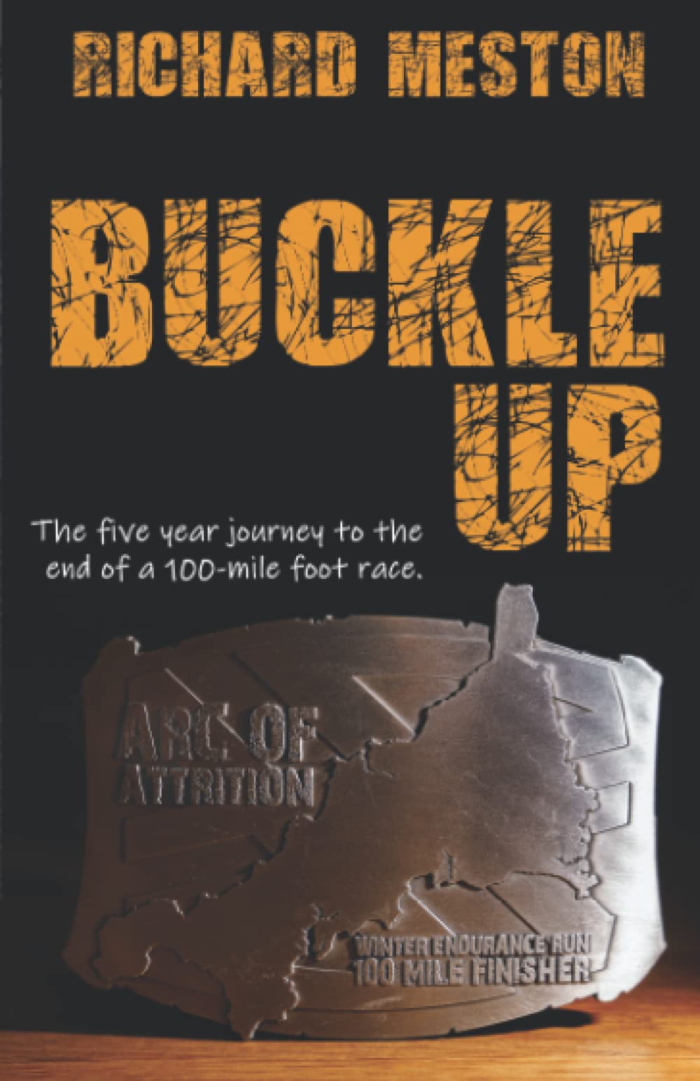 Buckle Up!: The five year journey to the end of a 100-mile foot race. Travel