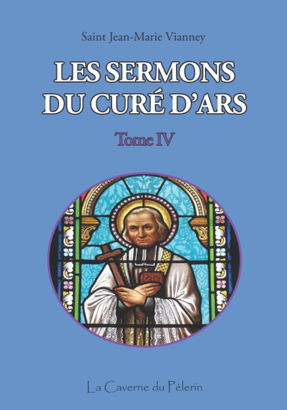 Sermons du Curé d'Ars, tome IV, Saint Jean-Marie Vianney book