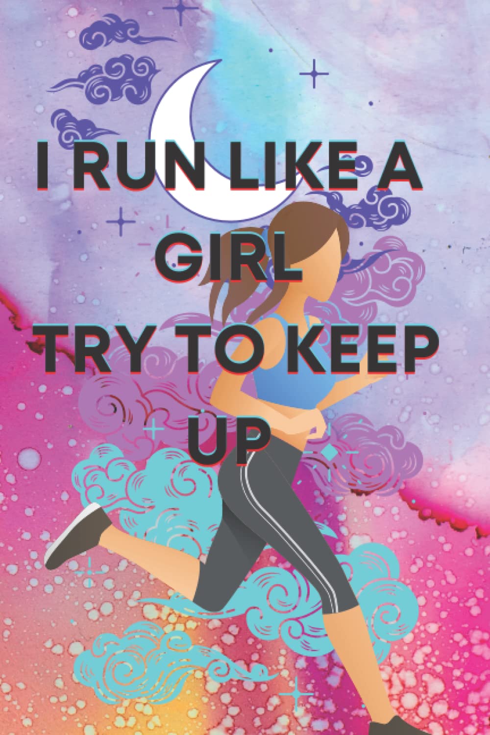 I Run Like A Girl Try To Keep Up Notebook: Lined Cross Country Running Notebook / Journal. Great CC Accessories & Novelty Gift Idea for all XC Runner: ... with 120 pages for persons who love running Mathematics