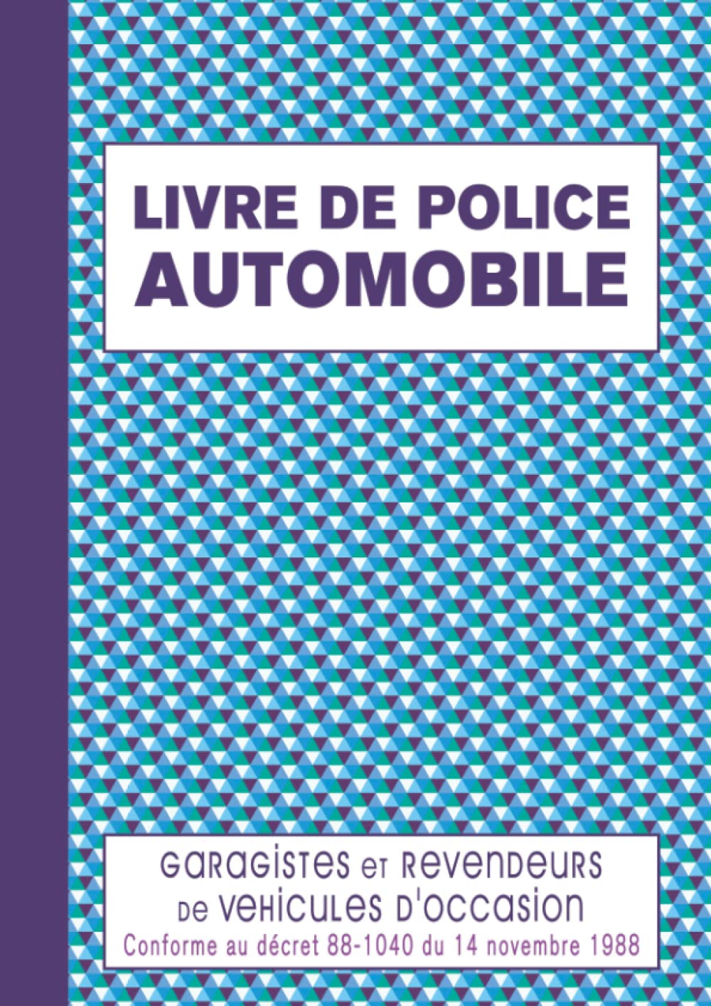 Livre de Police Automobile: Registre de Police Automobile Achat et Vente pour Garagiste et Revendeur de Véhicules d'Occasion, Grand Format Pages Numérotées - Triangles Bleus book