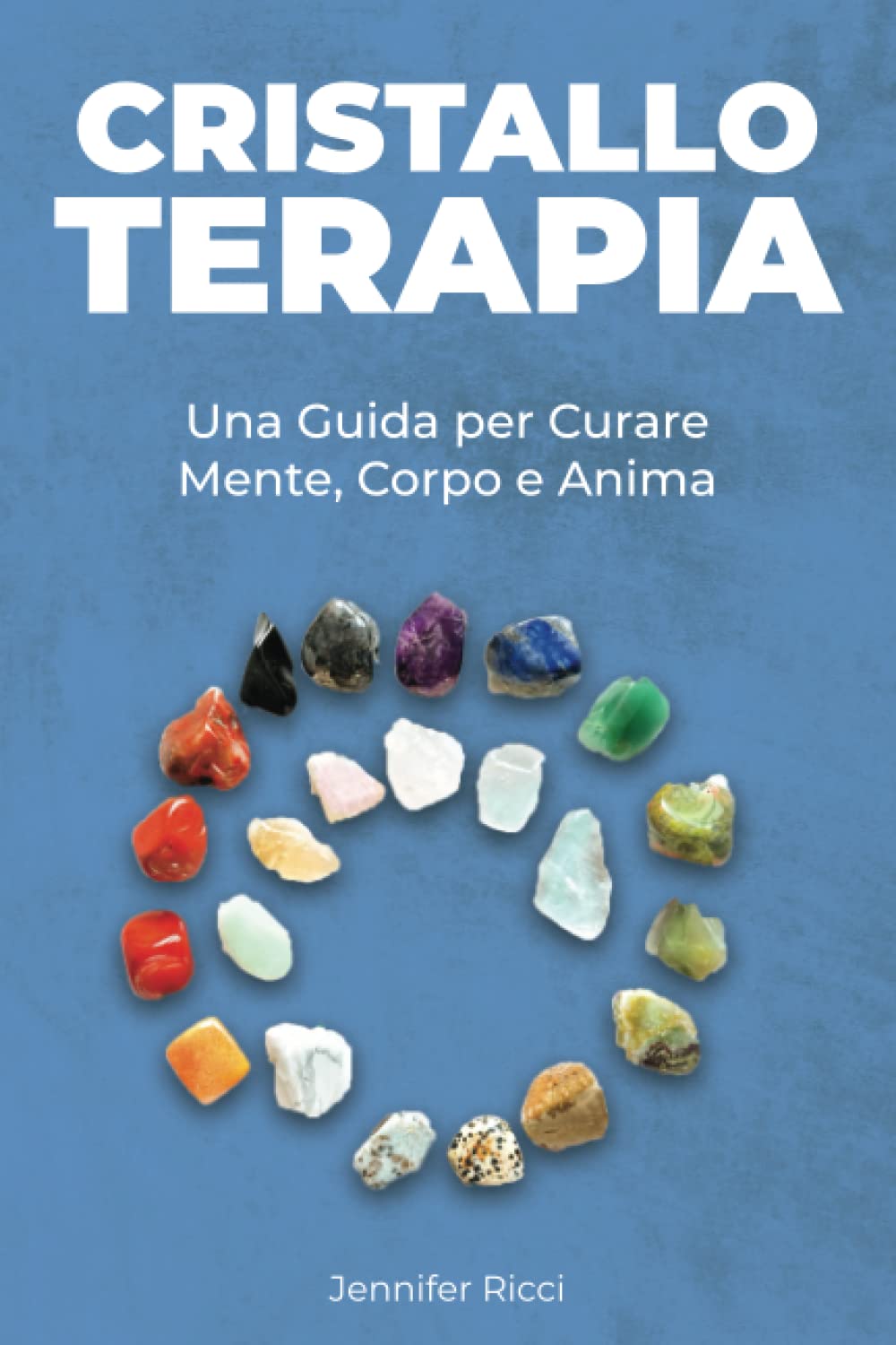 Cristalloterapia: Una Guida per Curare Corpo, Mente e Anima book