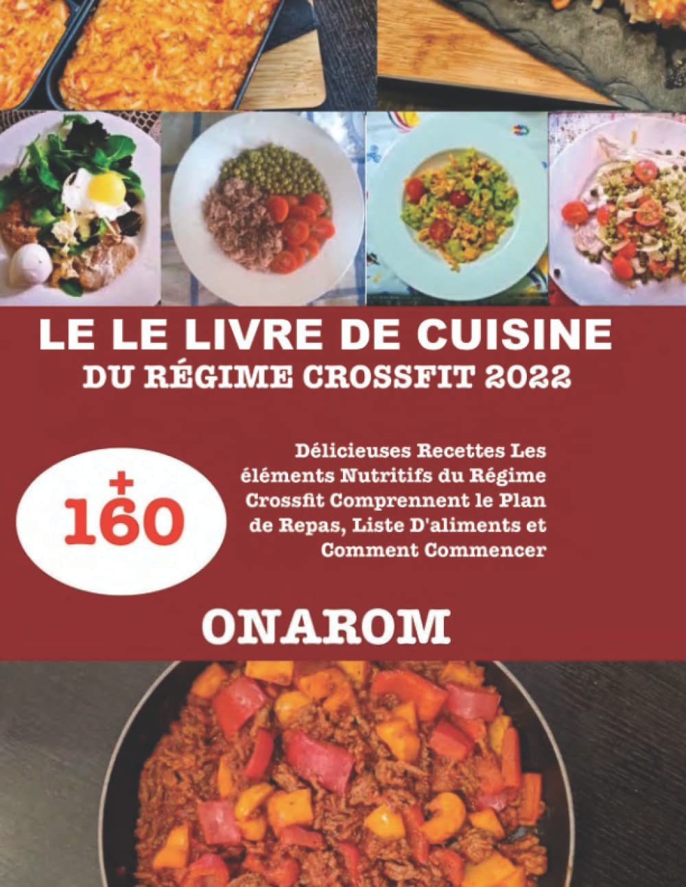 LE LIVRE DE CUISINE DU RÉGIME CROSSFIT 2022: +160 Délicieuses Recettes Les éléments Nutritifs du Régime Crossfit Comprennent le Plan de Repas, Liste D'aliments et Comment Commencer book