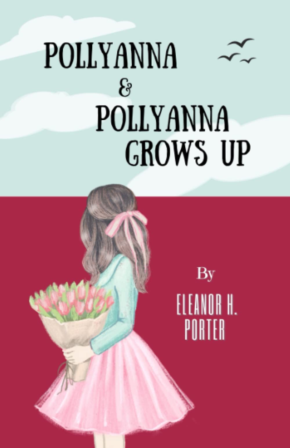 Pollyanna & Pollyanna Grows Up: The Classic Children’s Literature 2-Book Collection (Annotated) Classics