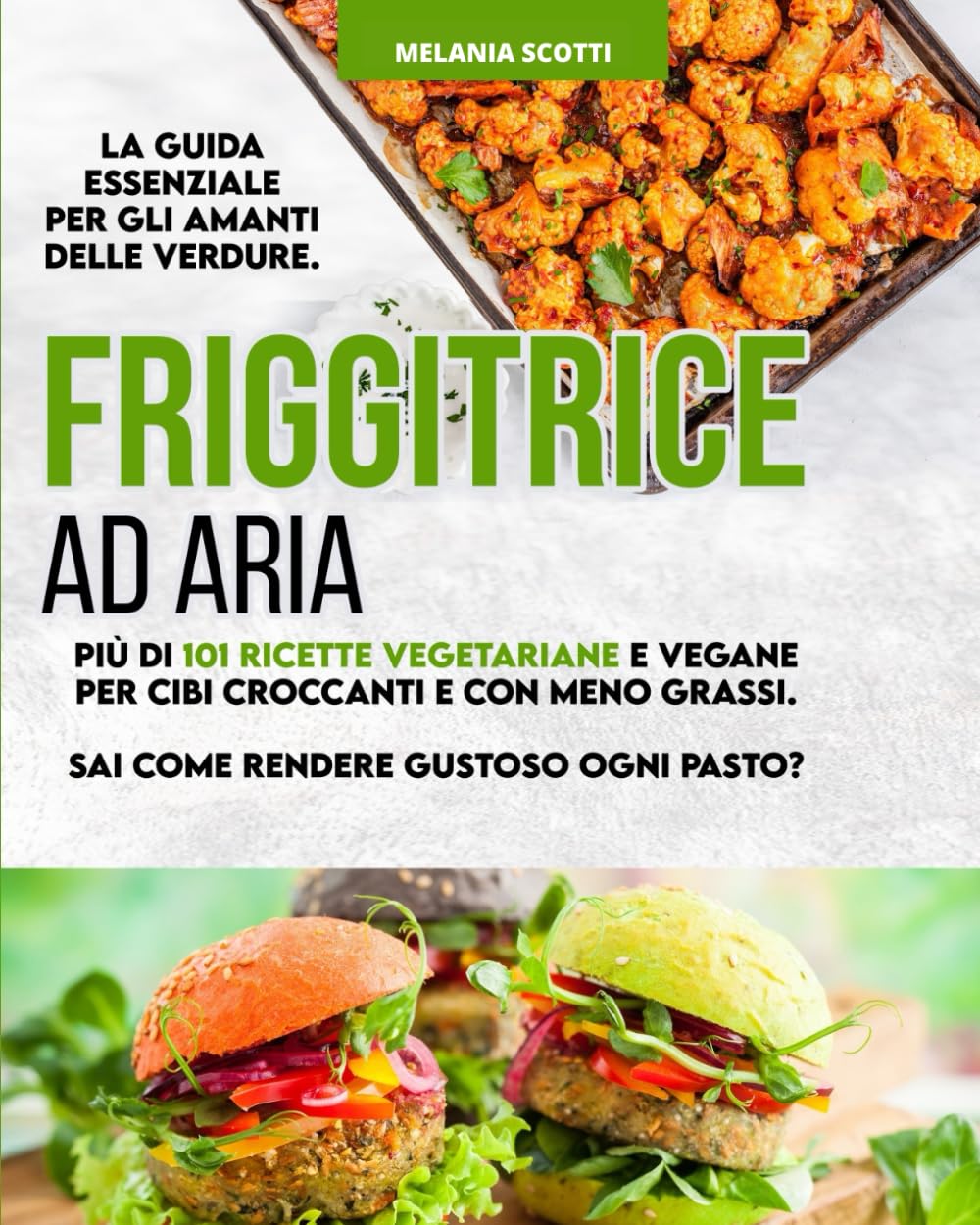 Friggitrice ad Aria: La guida essenziale per gli amanti delle verdure. Più di 101 ricette vegetariane e vegane per cibi croccanti e con meno grassi. Sai come rendere gustoso ogni pasto? Cooking & Enjoying