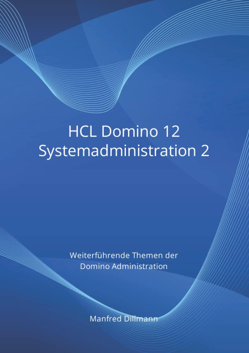 HCL Domino 12 Systemadministration 2: Weiterführende Themen der Domino Administration Computer Science