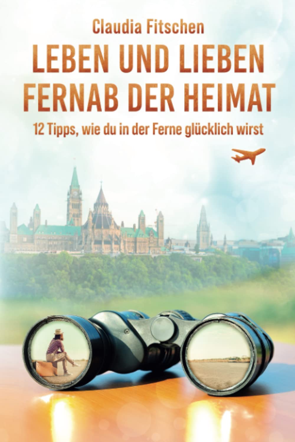 Leben und lieben fernab der Heimat: 12 Tipps, wie du in der Ferne glücklich wirst Leisure, Home & Garden