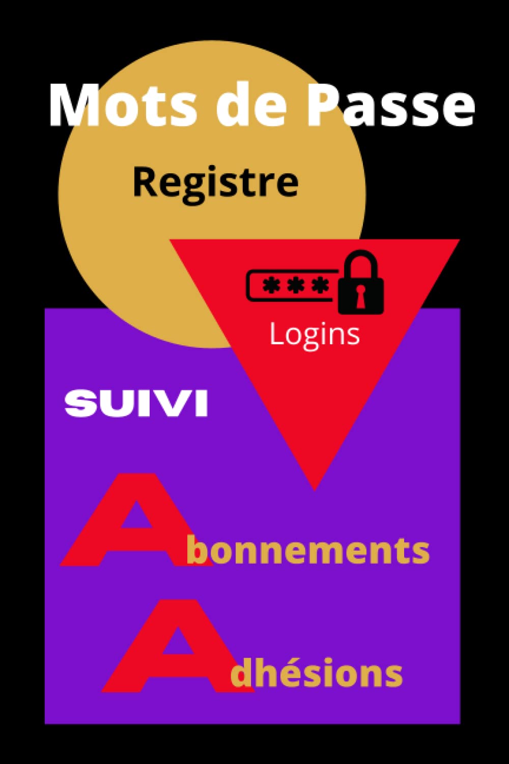 Registre de Mots de Passe: Livre, Carnet de MOTS DE PASSE, Répertoire Identifiants et Logins Internet avec Onglets Alphabétiques en FRANÇAIS incluant ... Noire (rouge, jaune, mauve) / 6x9po–120 pages book