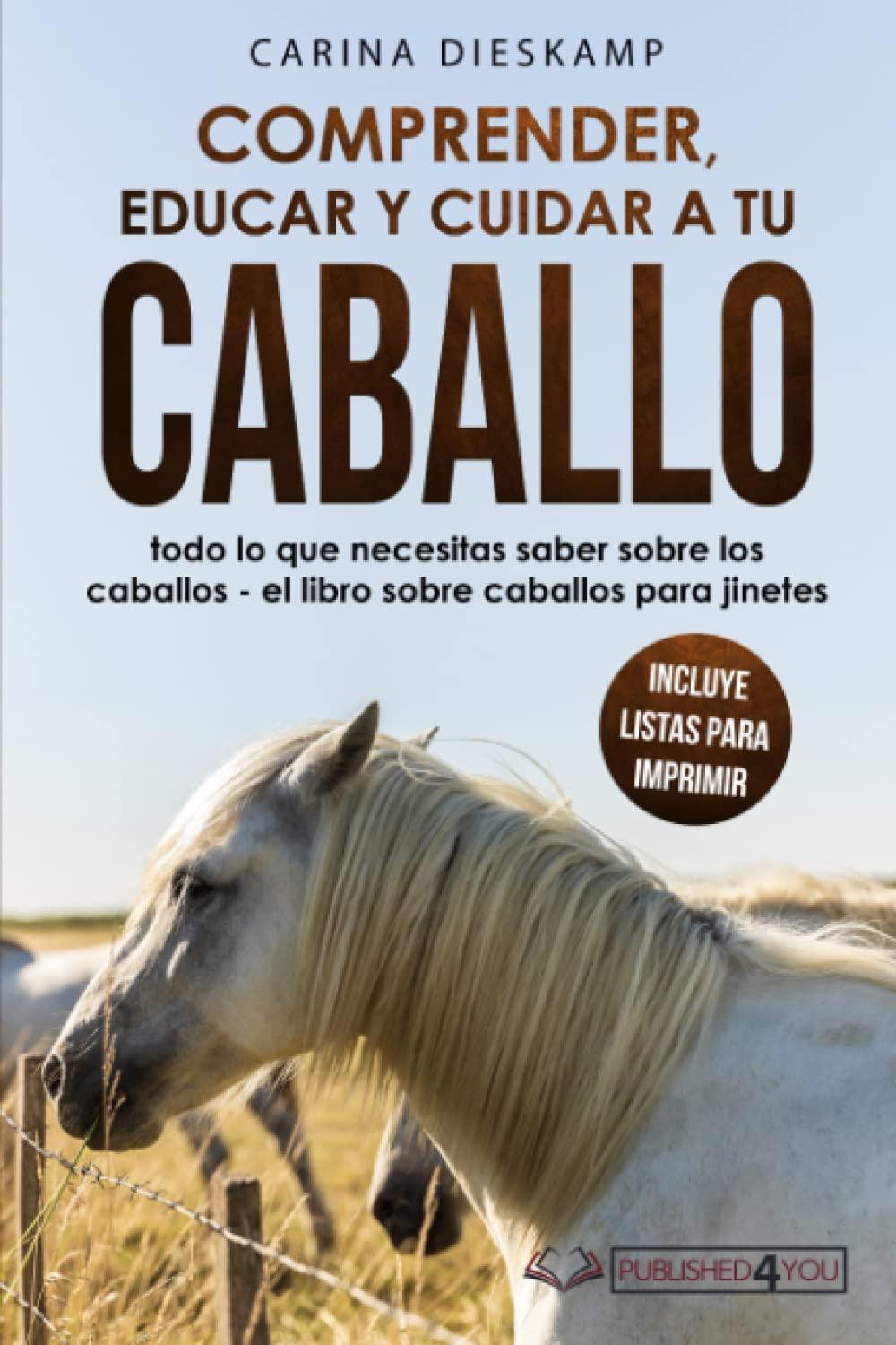 Comprender, educar y cuidar a tu caballo: todo lo que necesitas saber sobre los caballos - el libro sobre caballos para jinetes (incluye listas para imprimir) Pets