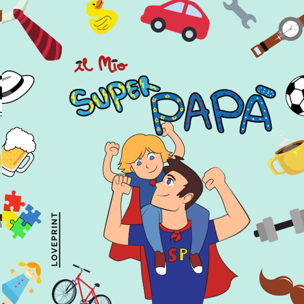 Il Mio Super Papà: EDIZIONE A COLORI- Divertiti con il tuo Papà con Questo Libro Personalizzabile!Colora,Disegna,Completa! Non-fiction