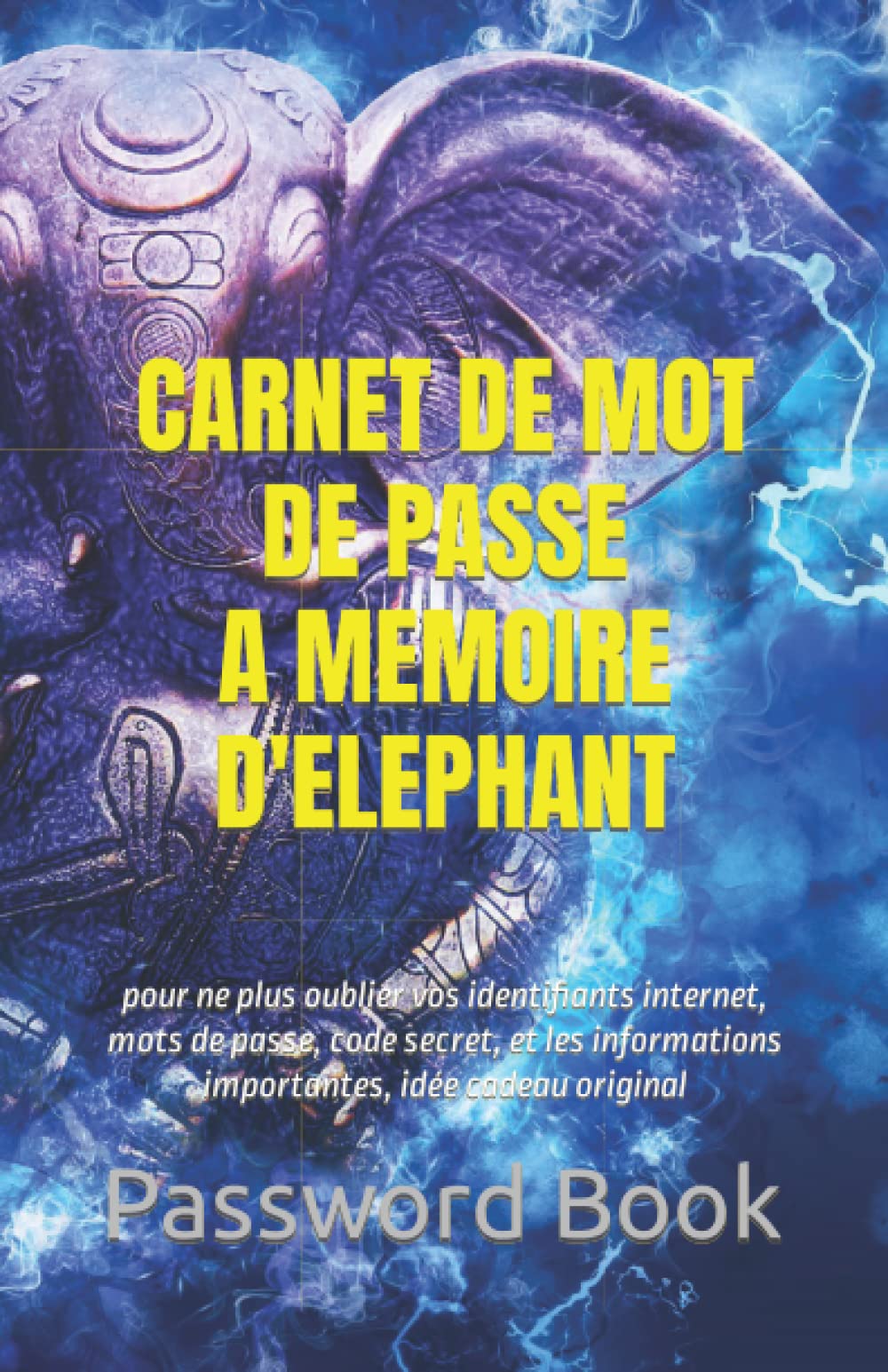 CARNET DE MOT DE PASSE A MEMOIRE D'ELEPHANT: pour ne plus oublier vos identifiants internet, mots de passe, code secret, et les informations importantes, idée cadeau original book