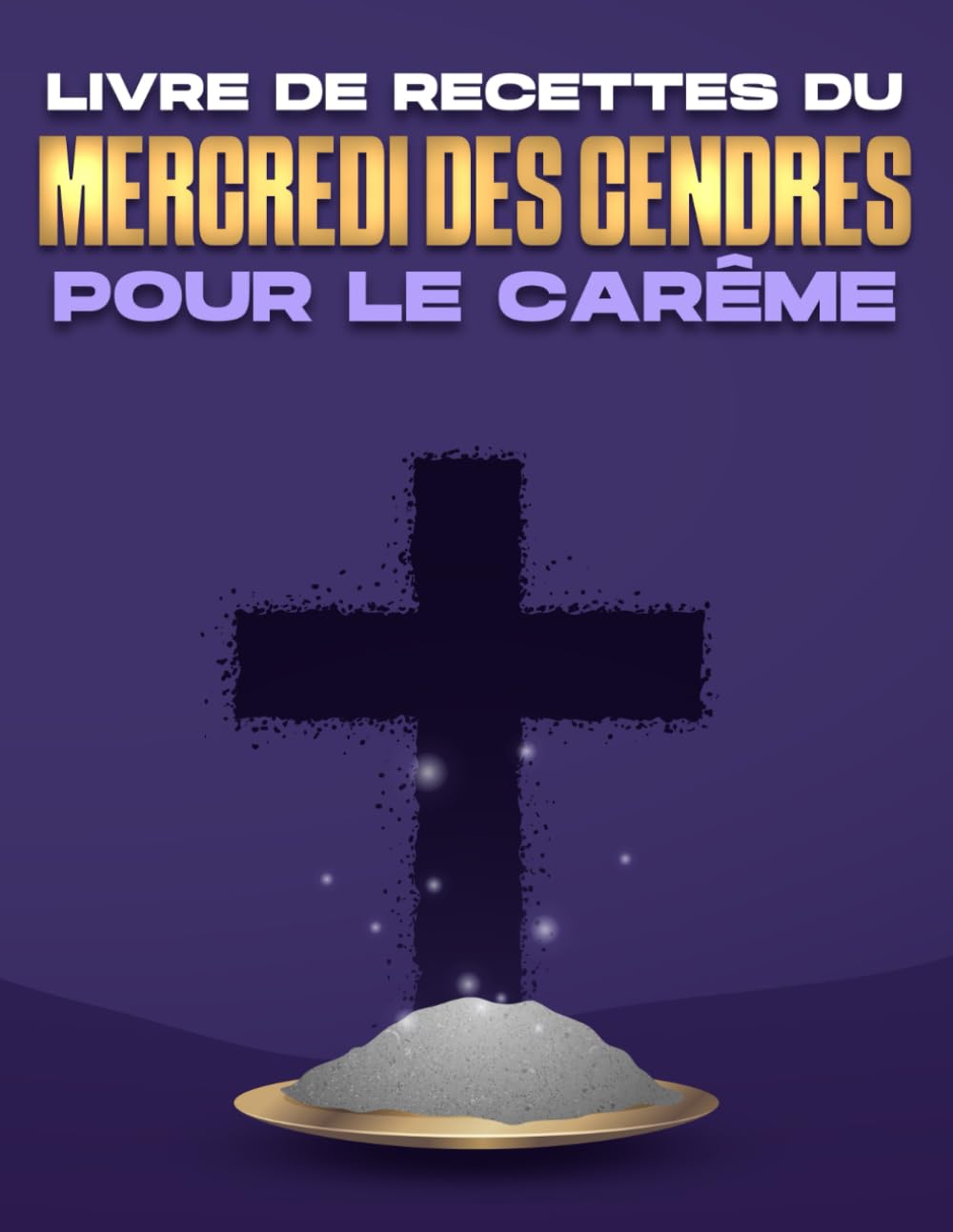 LIVRE DE RECETTES DU MERCREDI DES CENDRES POUR LE CARÊME book