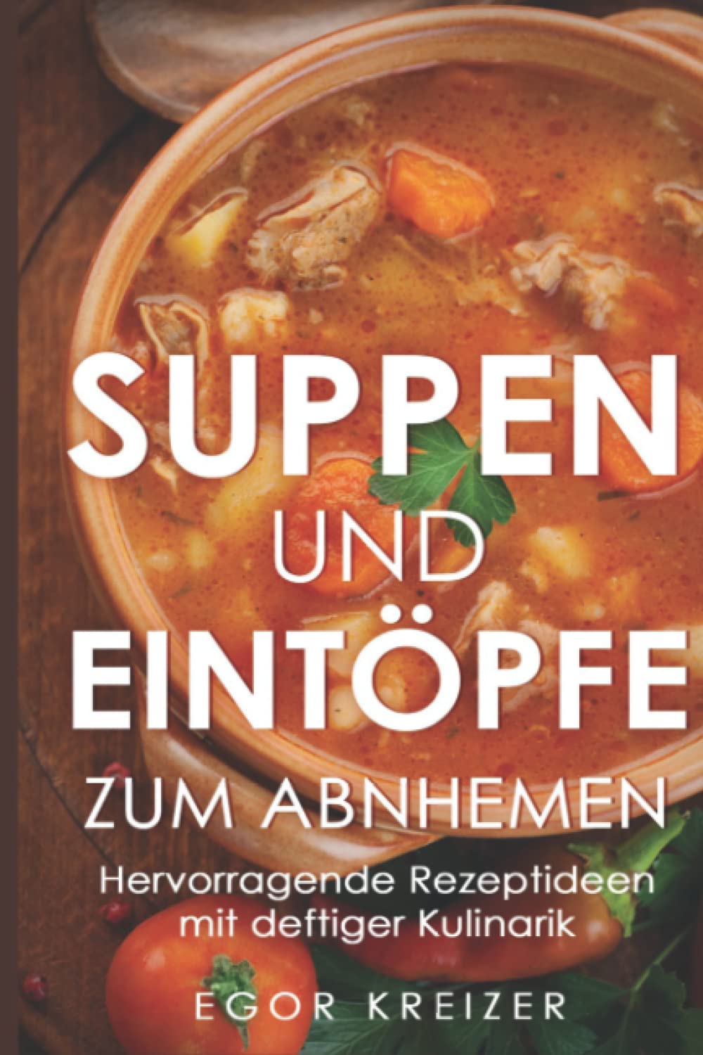 Suppen und Eintöpfe zum Abnhemen: Hervorragende Rezeptideen mit deftiger Kulinarik Health, Nutrition & Fitness
