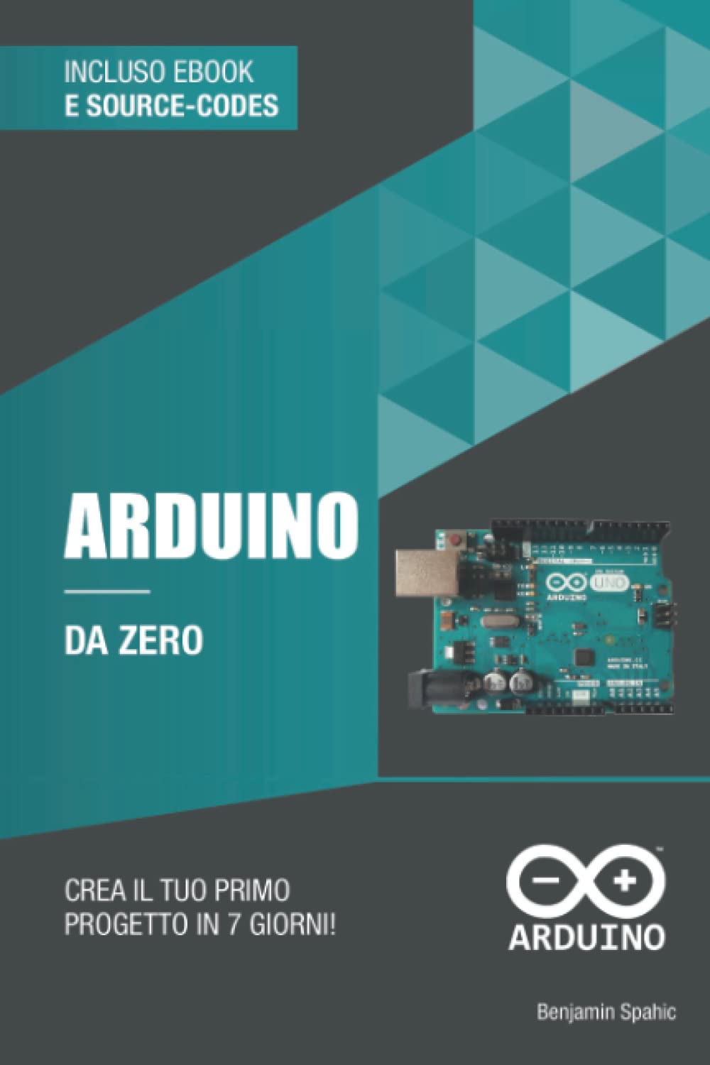 Arduino da zero: Crea il tuo primo progetto in 7 giorni (Imparare la tecnologia da zero) Business & Technology