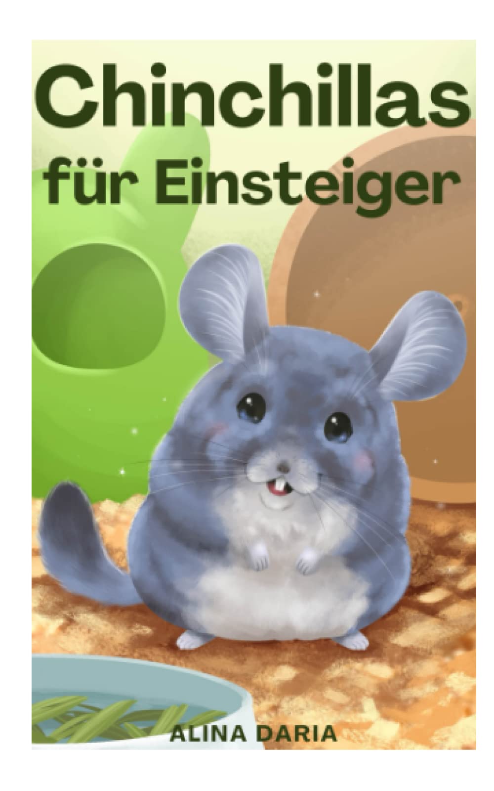 Chinchillas für Einsteiger: Artgerechte Pflege und Haltung von Chinchillas Pets