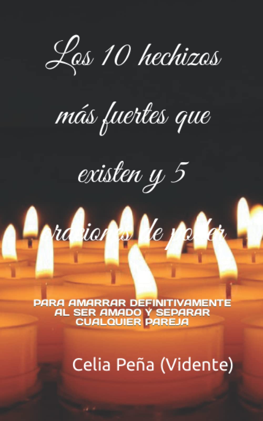 Los 10 hechizos más fuertes que existen y 5 oraciones de poder: PARA AMARRAR DEFINITIVAMENTE AL SER AMADO Y SEPARAR CUALQUIER PAREJA book