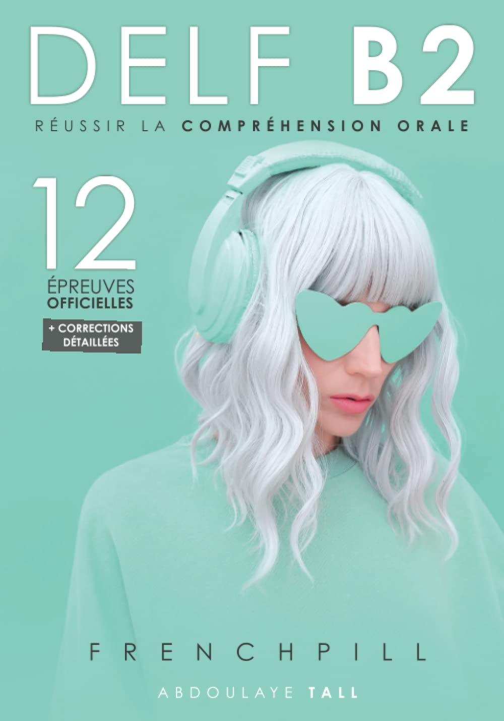 DELF B2 : réussir la compréhension orale: 12 épreuves officielles + correction détaillée Reference Books