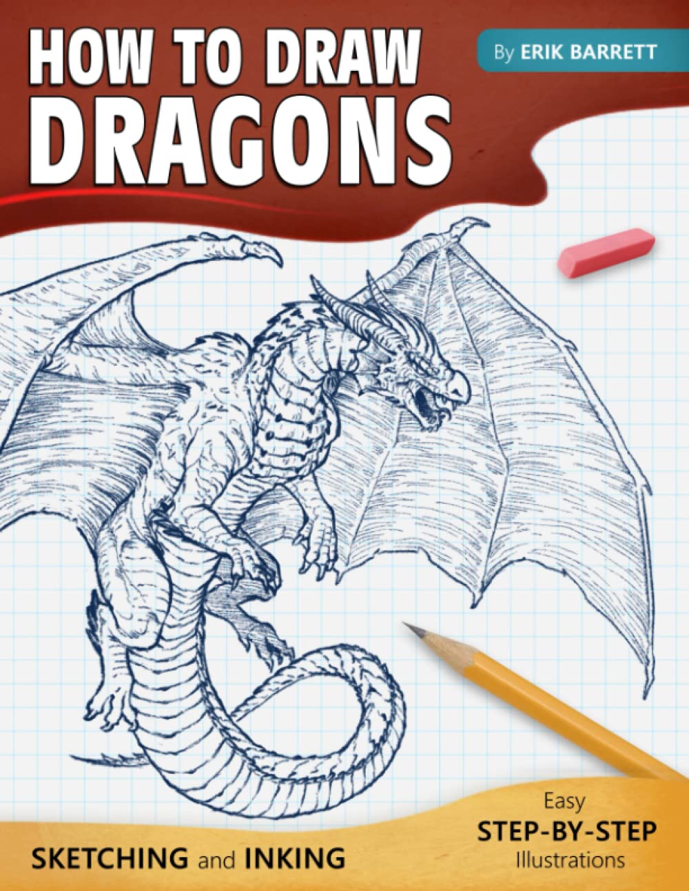 How To Draw Dragons: Simple Inking and Sketching Lessons with Step By Step Instructions, Beautiful Illustrations on Drawing Western Dragons, Wyvern, Drake and Many More (Guide Book for Beginners) Books