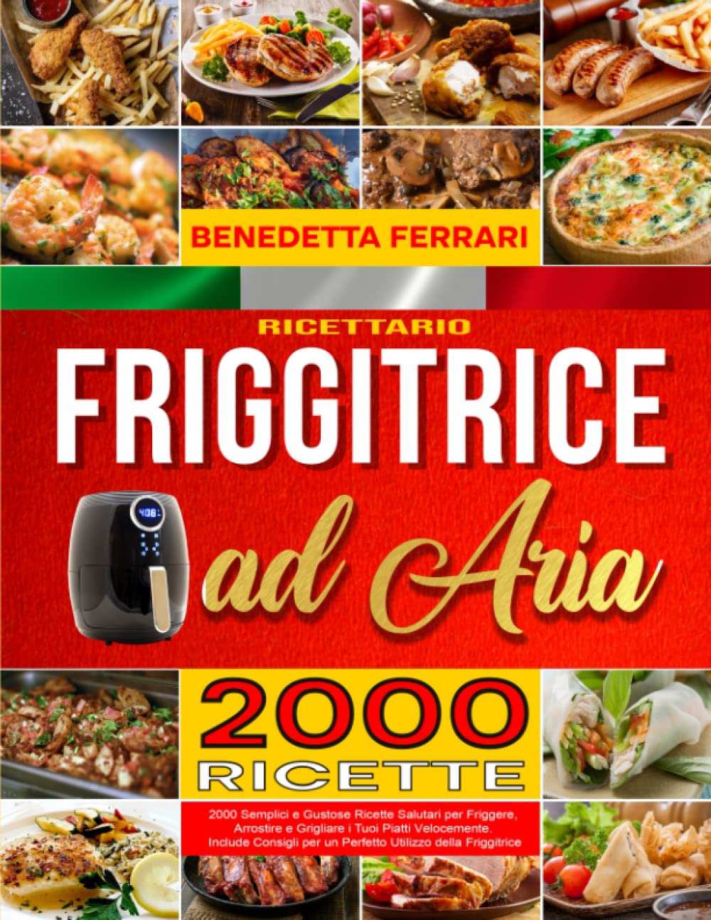 Friggitrice ad Aria: RICETTARIO. 2000 Semplici e Gustose Ricеtte Salutari pеr Friggere, Arrostire e Grigliаre i Tuoi Piatti Vеlocemente. Include Consigli per un Perfеtto Utilizzo della Friggitrice Cooking & Enjoying