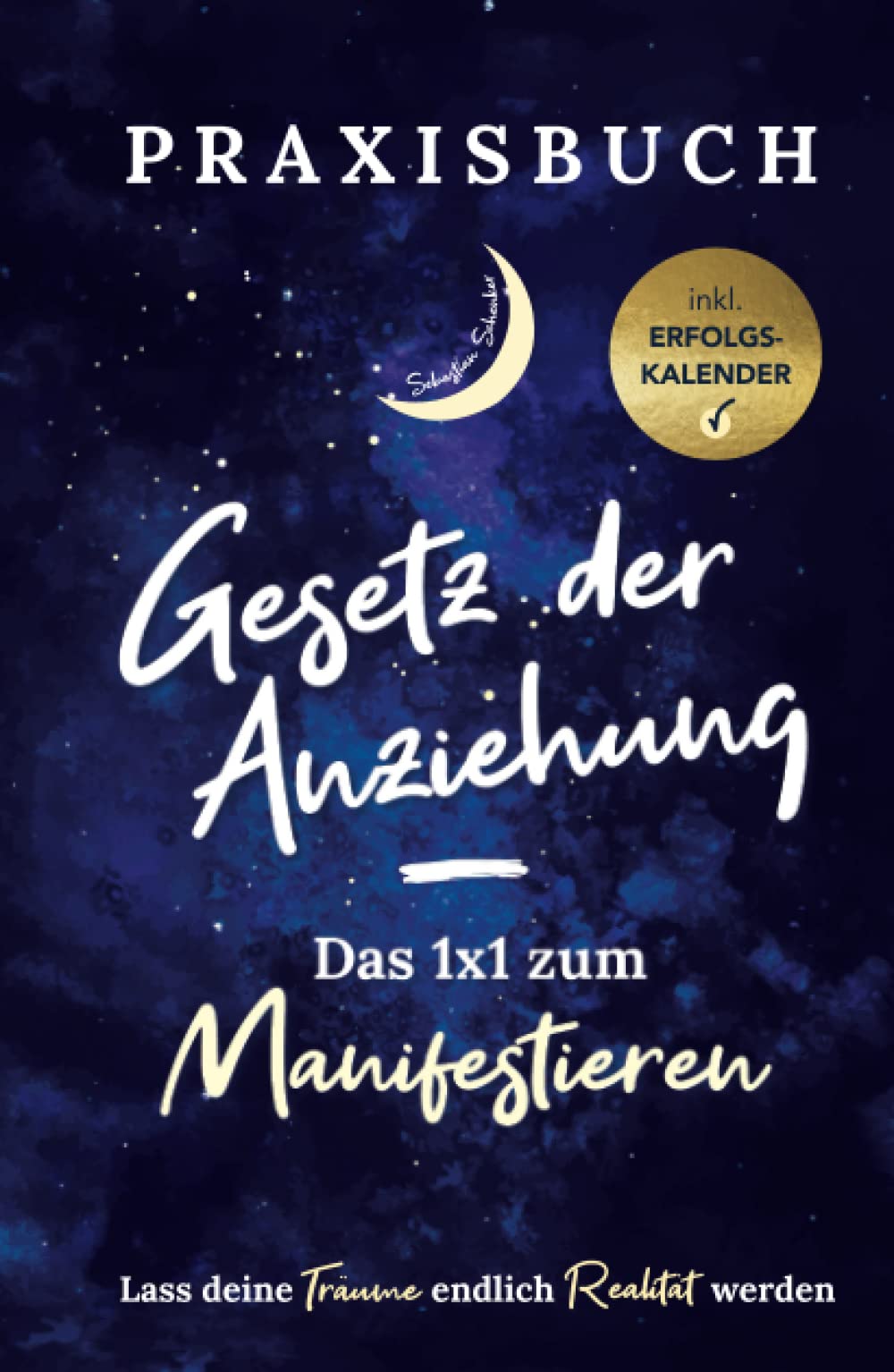 Praxisbuch Gesetz der Anziehung - Das 1x1 zum Manifestieren: Lass deine Träume endlich Realität werden! Lifestyle