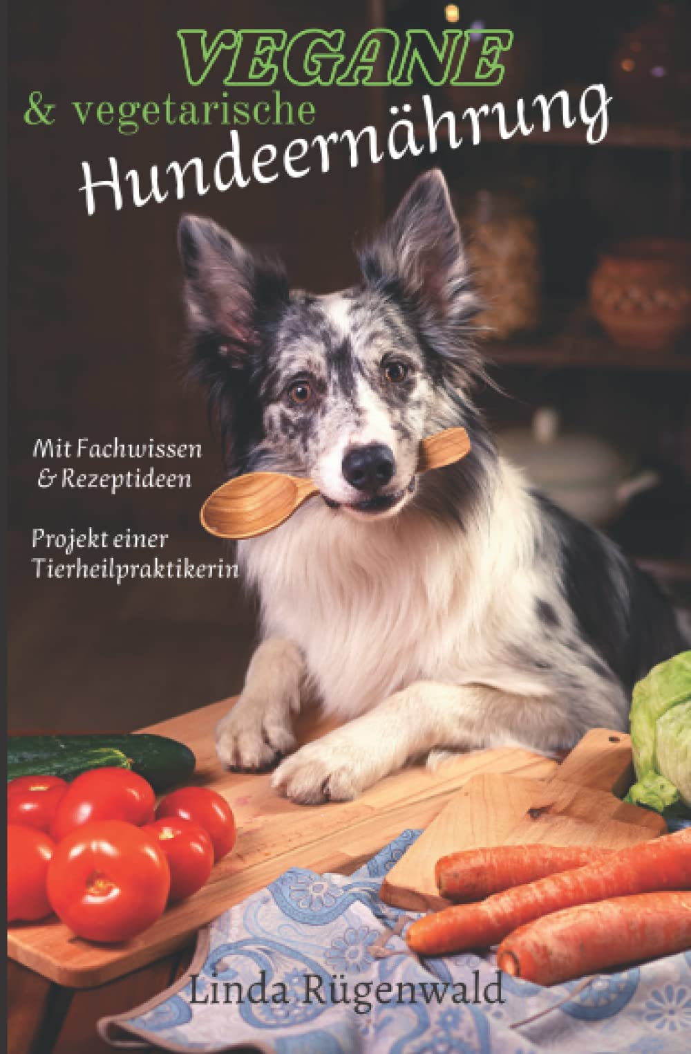 Vegane und vegetarische Hundeernährung: Fachbuch mit Rezepten und Hintergrundwissen Pets
