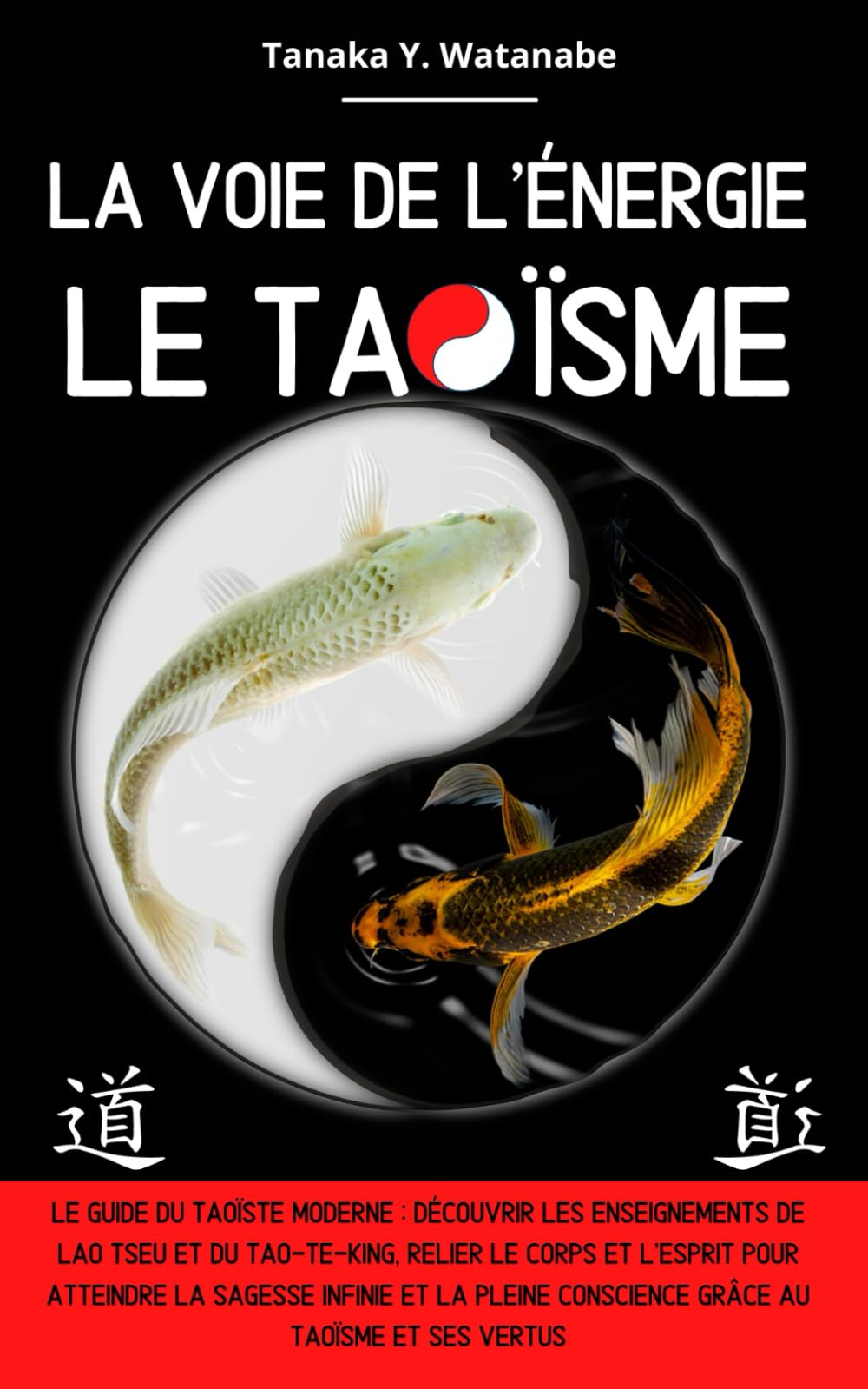 La voie de l'énergie le Taoïsme: Le guide du taoïste moderne : Découvrir les enseignements de Lao Tseu et du Tao-Te-King, relier le corps et l’esprit pour atteindre la sagesse et la pleine conscience Religion & Esotericism