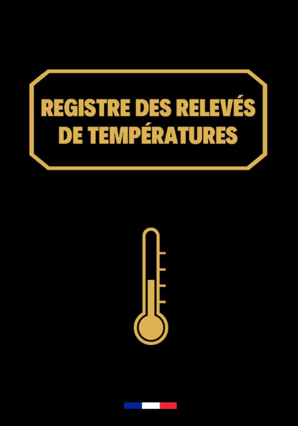 Registre de relevés des températures: carnet de relevé et suivi des températures, frigo, cuisine, restaurants, chambre froide, hygiène et sécurité des installations réfrigérées Cooking & Enjoying