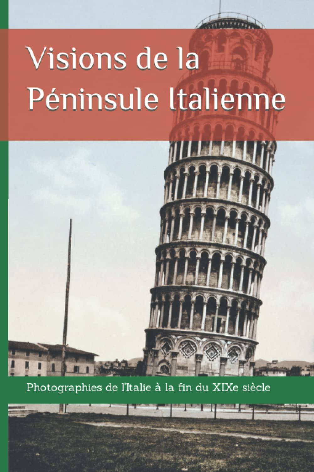 Visions de la Péninsule Italienne: Photographies de l'Italie à la fin du XIXe siècle book