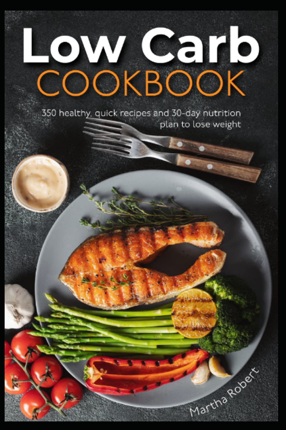 Low Carb Cookbook: 350 healthy, quick recipes and 30-day nutrition plan to lose weight book