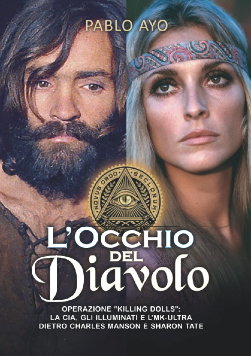 L'occhio del Diavolo: Operazione “Killing Dolls”: La CIA, gli Illuminati e l’MK-ULTRA dietro Charles Manson e Sharon Tate book