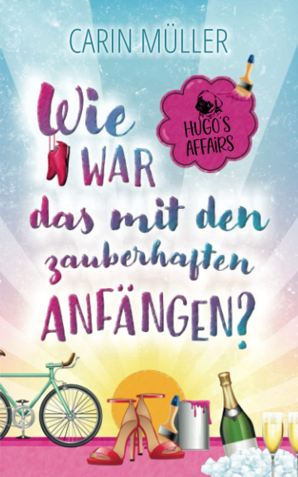 Hugo’s Affairs – Wie war das mit zauberhaften Anfängen?: Eine romantische Komödie mit Hund und Herz. Contemporary literature