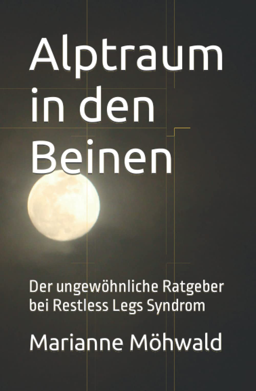 Alptraum in den Beinen: Der ungewöhnliche Ratgeber bei Restless Legs Syndrom book