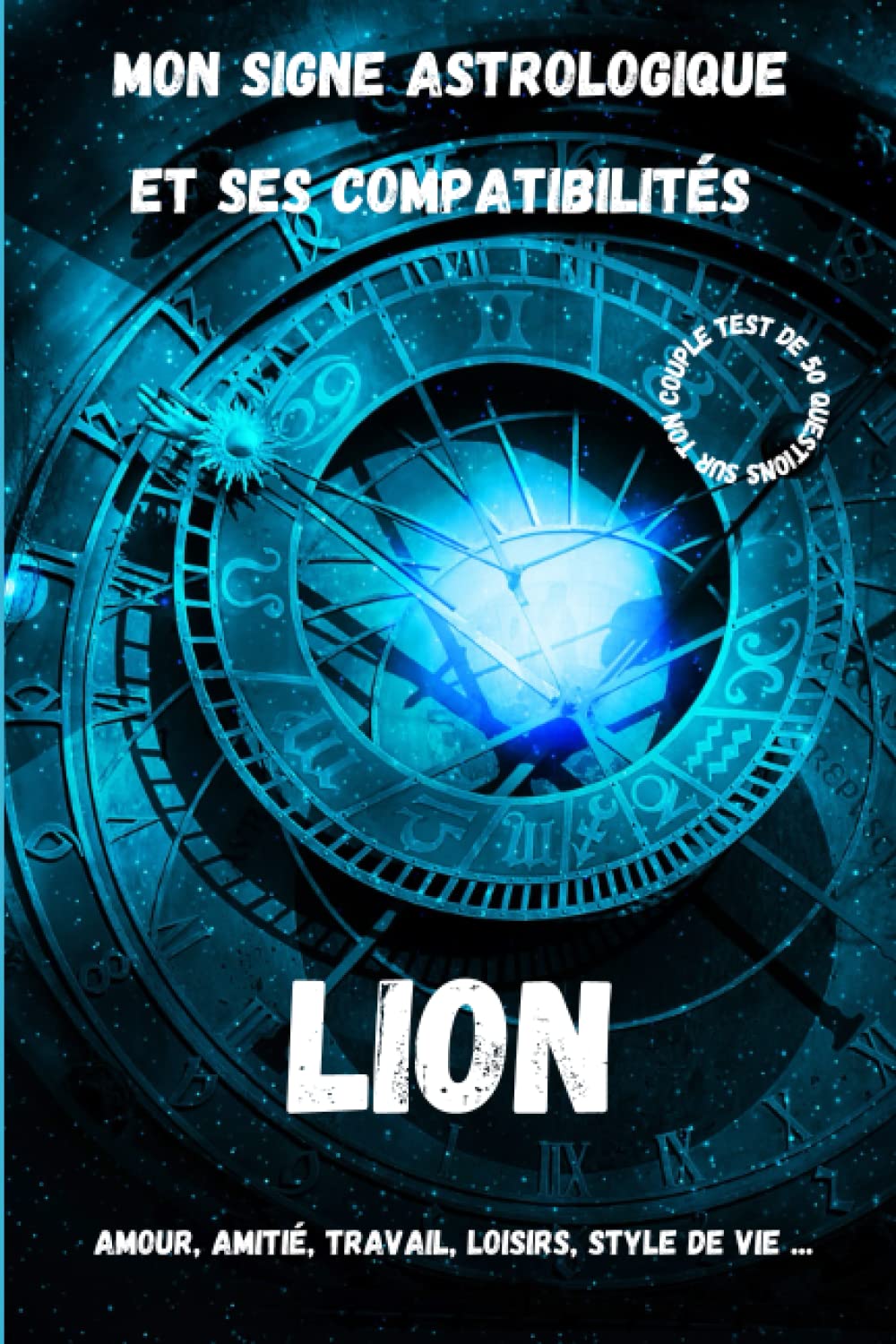 Mon signe astrologique et ses compatibilités: Découvrez le signe zodiacal du Lion à travers ses affinités amoureuses, amicales, au travail, ... amusantes et insolites sur votre couple book