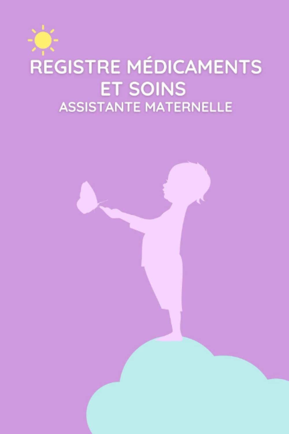 Registre médicaments soins Assistante Maternelle: Carnet d’administration des médicaments aux enfants, suivi de médicamentation pour les assistants maternels, 90 fiches à remplir. book