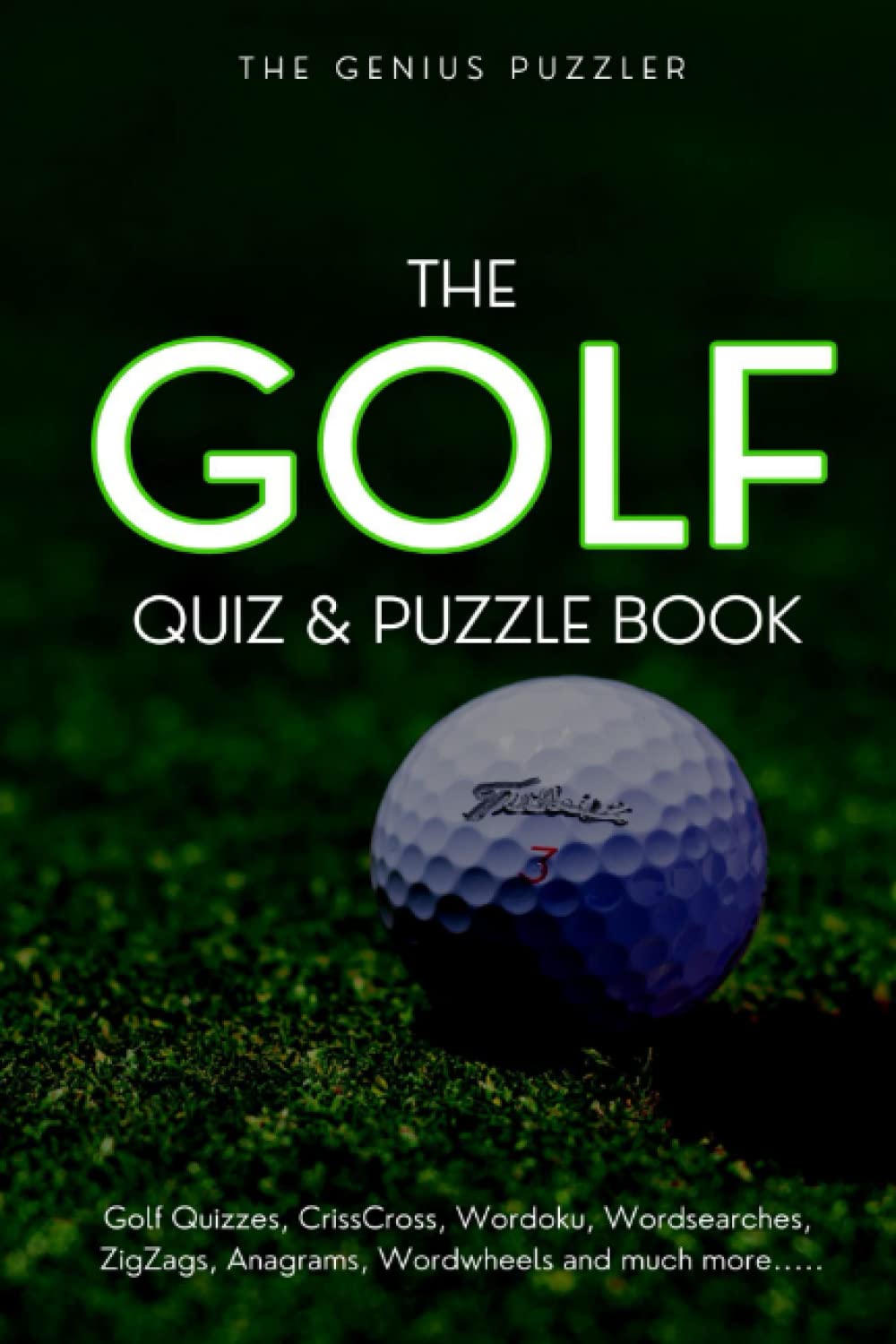 The Golf Quiz and Puzzle Book: The Ultimate Challenge for Golfers. Quizzes, Wordsearch, ZigZags, CrissCross, Wordoku, Picross, Wordwheels, and much more. Leisure & Fun