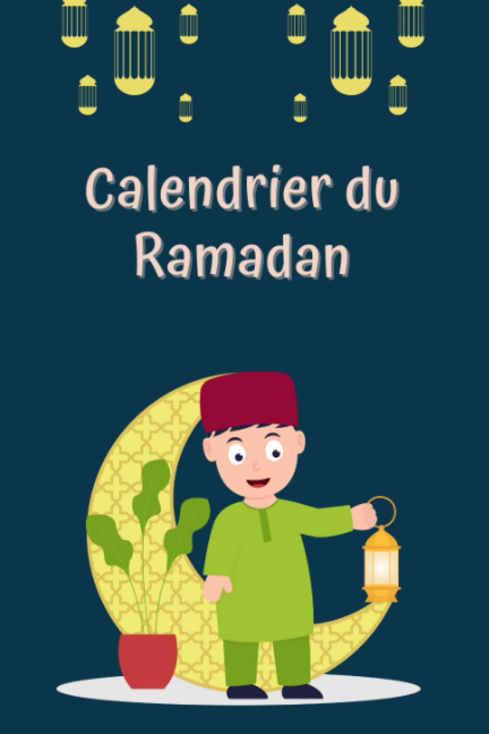 Calendrier ramadan pour enfants: Carnet planner pour le ramadan, outil pour organiser les 30 jours du ramadan avec tableau quotidien ( Prière, De Jeûne , To do List , objectifs…) book