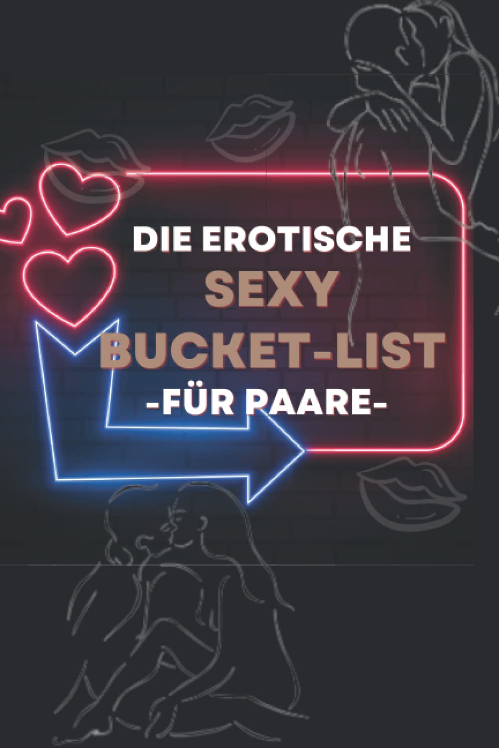 Die Erotische Bucket List für Paare: Sex-Ratgeber, Über 50 spannende Ideen, Erlebnisse und Challenges voller Erotik für Paare - inkl. Spielen und Stellungen für ein tolles Liebesleben Photography