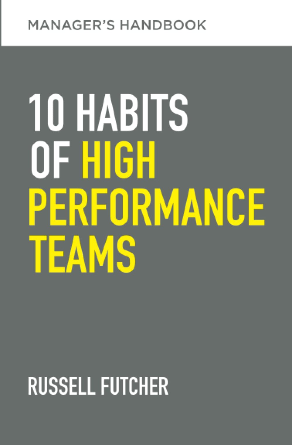 10 Habits of High-Performance Teams: Managers Handbook Business, Finance & Career