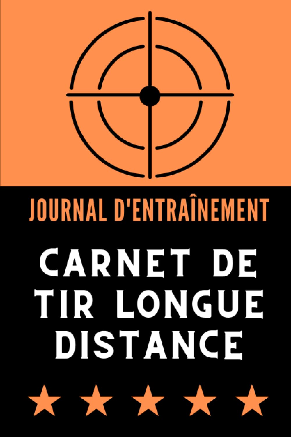 CARNET DE TIR LONGUE DISTANCE - Votre journal d'entraînement: Pour le suivi et la performance des tireurs sportifs - carabine longue distance, fusil, pistolet book