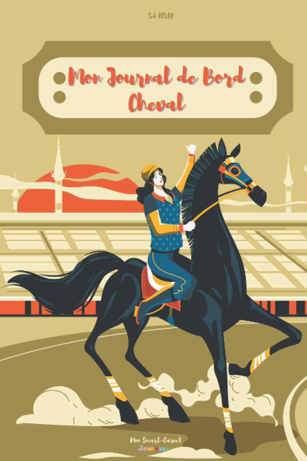 MON JOURNAL DE BORD CHEVAL - CARNET D'ÉQUITATION: CARNET DE CAVALIERE A REMPLIR AVEC : DES FICHES DE SUIVIS DES ENTRAINEMENTS, DES FICHES CHEVAUX, DES GUIDES GALOP. book