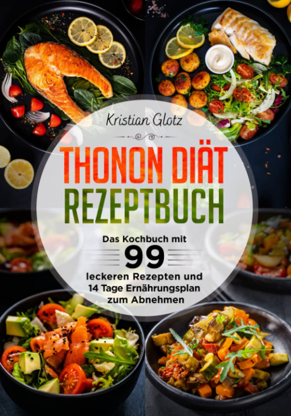 Thonon Diät Rezeptbuch: Das Kochbuch mit 99 leckeren Rezepten und 14 Tage Ernährungsplan zum Abnehmen Health, Nutrition & Fitness