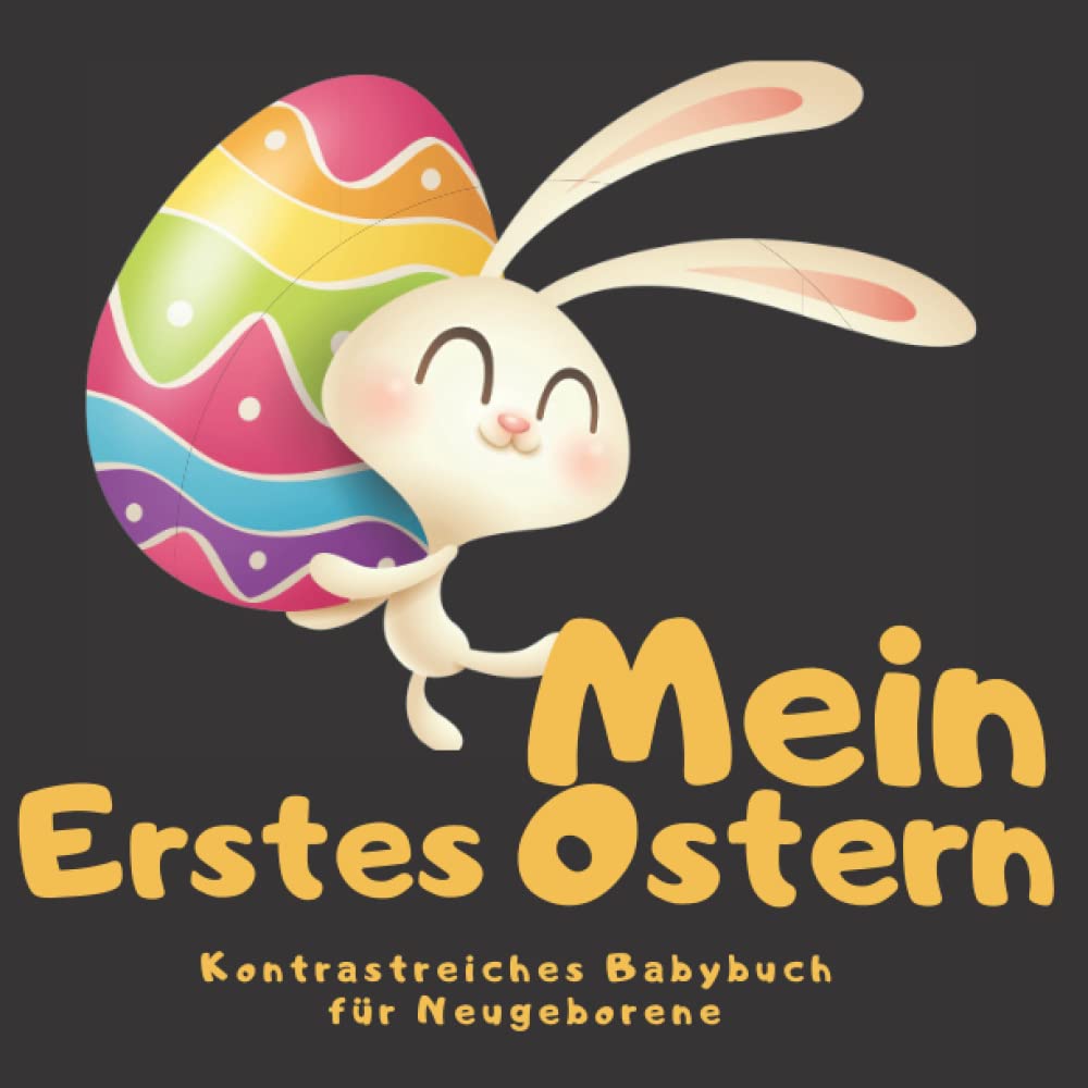 Mein erstes Ostern Kontrastreiches Babybuch für Neugeborene: Tolles Geschenk für ein neugeborenes Baby für frischgebackene Mütter | 0-12 Monate | ... die das Sehvermögen von Babys stimulieren Non-fiction