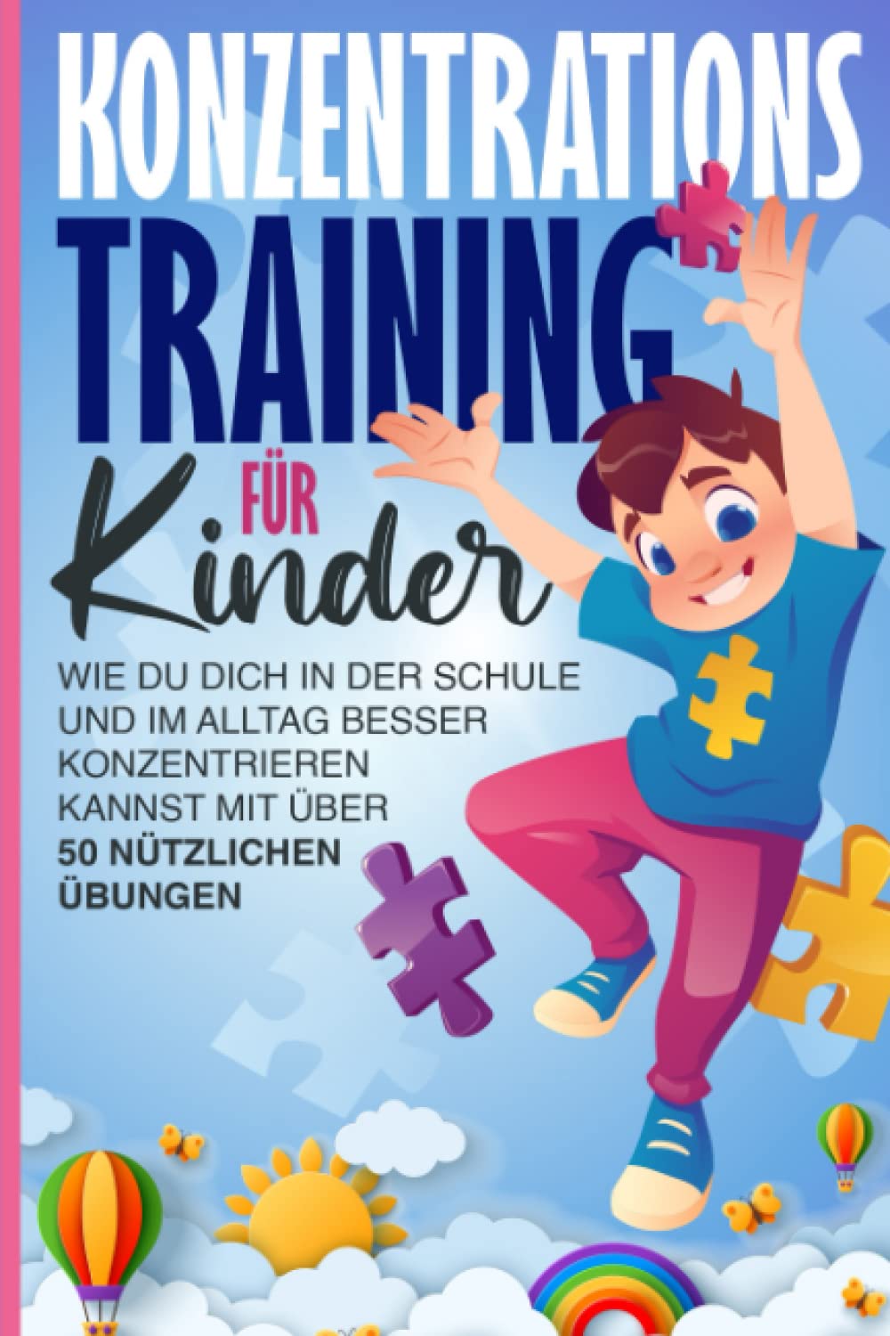 Konzentrationstraining für Kinder: Wie du Dich in der Schule und im Alltag Besser konzentrieren kannst mit über 50 Nützlichen Übungen Health, Nutrition & Fitness