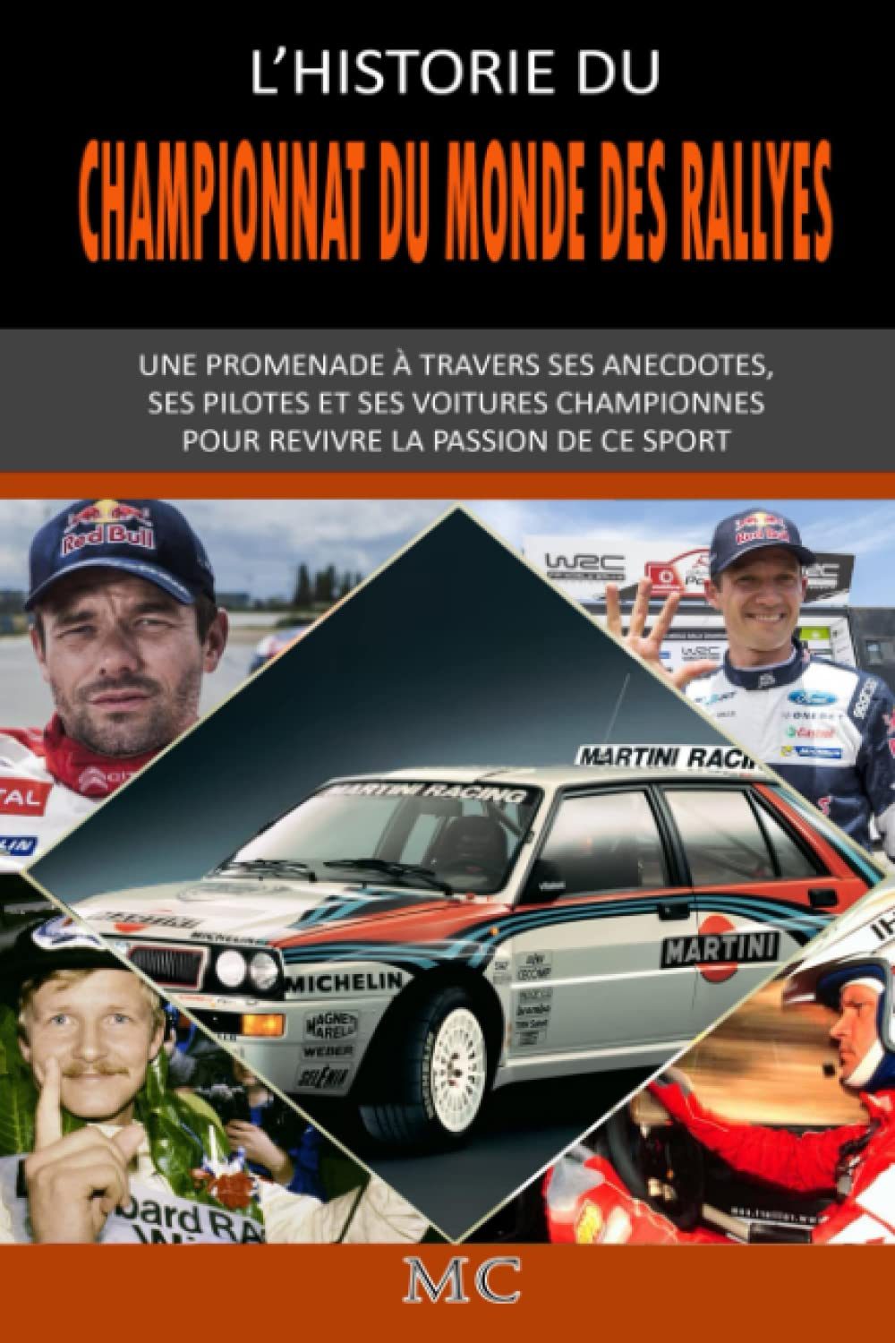 L'HISTOIRE DU CHAMPIONNAT DU MONDE DES RALLYES: UNE PROMENADE À TRAVERS SES ANECDOTES, SES PILOTES ET SES VOITURES CHAMPIONNES POUR REVIVRE LA PASSION DE CE SPORT Professional & Reference Books