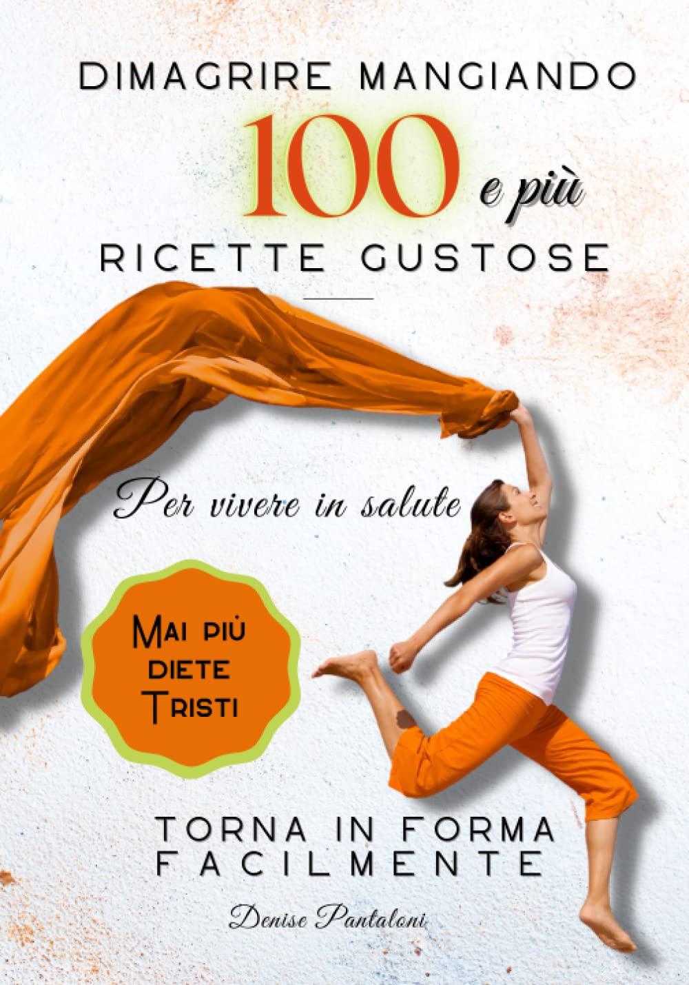 Dimagrire con gusto mangiando sano - 100 e più ricette light: Per tornare in forma e vivere in salute - mai più diete rigide e tristi book