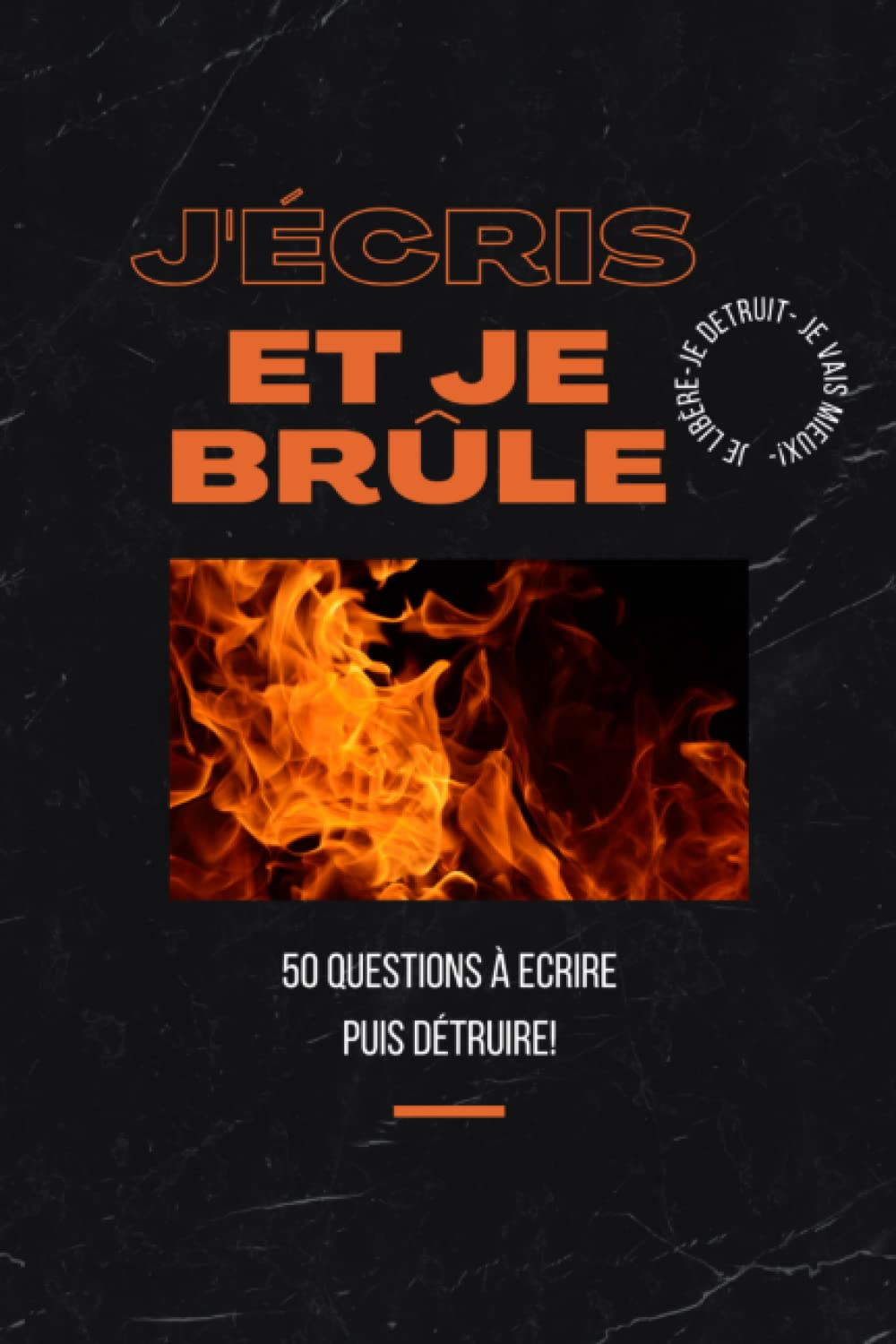J'écris et je brûle: Ecrivez, libérez et détruisez ce carnet secret book